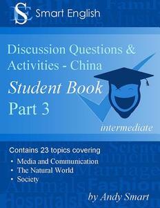 Smart English - Tefl Discussion Questions & Activities - China: Student Book Part 3 di Andy Smart edito da Andy Smart