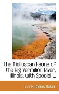 The Molluscan Fauna Of The Big Vermilion River, Illinois di Frank Collins Baker edito da Bibliolife