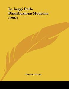 Le Leggi Della Distribuzione Moderna (1907) di Fabrizio Natoli edito da Kessinger Publishing