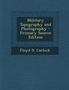 Military Topography and Photography di Floyd D. Carlock edito da Nabu Press