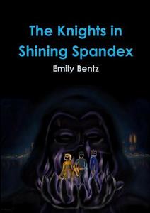 The Knights in Shining Spandex di Emily Bentz edito da Lulu.com