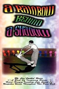 A Rainbow Behind a Shadow di Cice Rivera edito da AUTHORHOUSE