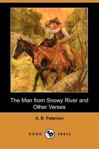 The Man from Snowy River and Other Verses (Dodo Press) di A. B. Paterson edito da DODO PR