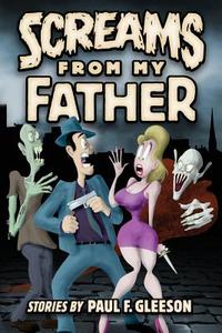 Screams from My Father: Stories by Paul F. Gleeson di Paul F. Gleeson edito da Createspace