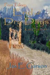 End of Dry Days: Fires Trilogy di Jax E. Garson edito da Createspace