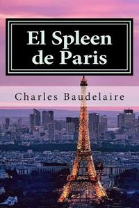 El Spleen de Paris di Charles P. Baudelaire edito da Createspace