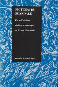 Fictions Du Scandale: Corps Féminin Et Réalisme Romanesque Au Dix-Neuviéme Siécle di Nathalie Rogers edito da PURDUE UNIV PR