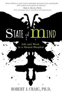 State of Mind: Life and Work in a Mental Hospital di Ph. D. Robert J. Craig edito da Koehler Books