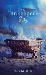 The Innkeeper's Story di Steve Knighton, Shane Knighton edito da XULON PR