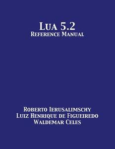 Lua 5.2 Reference Manual di Roberto Ierusalimschy, Luiz Henrique De Figueiredo, Waldemar Celes edito da 12th Media Services