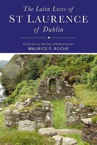 The Latin Lives of St Laurence of Dublin di Maurice Roche edito da Four Courts Press