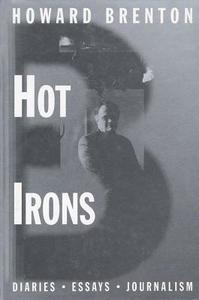 Hot Irons: Diaries, Essays and Journalism 1980-1994 di Howard Brenton edito da NICK HERN BOOKS
