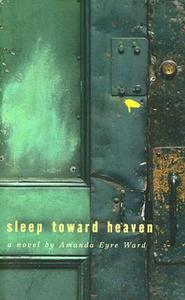 Sleep Toward Heaven di Amanda Eyre Ward edito da MacAdam/Cage Publishing