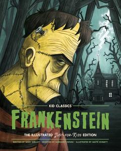 Kid Classics: Frankenstein, Volume 1: The Classic Edition Reimagined Just-For-Kids! (Illustrated & Abridged for Grades 4 - 7! ) (Kid Classic #1) di Mary Shelley edito da WHALEN BOOK WORKS