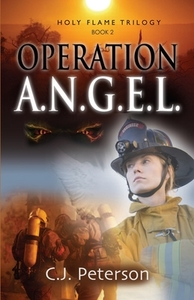Operation A.n.g.e.l.: Holy Flame Trilogy di C.J. PETERSON edito da Lightning Source Uk Ltd