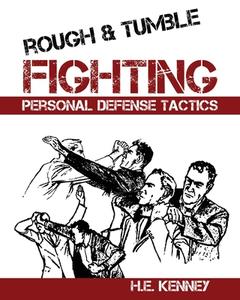 Rough and Tumble Fighting di H. E. Kenney edito da BudoWorks
