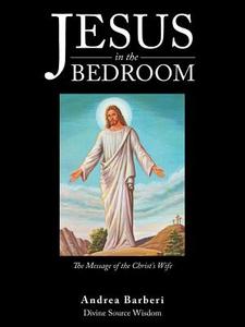 Jesus in the Bedroom di Andrea Barberi edito da Balboa Press