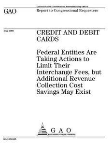 Credit and Debit Cards: Federal Entities Are Taking Actions to Limit Their Interchange Fees, But Additional Revenue Collection Cost Savings Ma di United States Government Account Office edito da Createspace Independent Publishing Platform