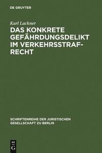 Das konkrete Gefährdungsdelikt im Verkehrsstrafrecht di Karl Lackner edito da De Gruyter