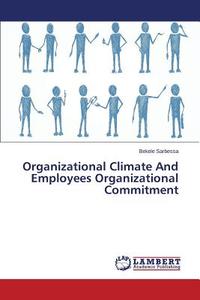 Organizational Climate And Employees Organizational Commitment di Bekele Sarbessa edito da LAP Lambert Academic Publishing