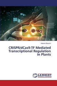 CRISPR/dCas9:TF Mediated Transcriptional Regulation in Plants di Hatoon Baazim edito da LAP Lambert Academic Publishing