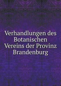 Verhandlungen Des Botanischen Vereins Der Provinz Brandenburg di P Ascherson, E Koehne, M Gurke edito da Book On Demand Ltd.