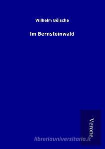 Im Bernsteinwald di Wilhelm Bölsche edito da TP Verone Publishing