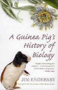 A Guinea Pig's History Of Biology di Jim Endersby edito da Cornerstone