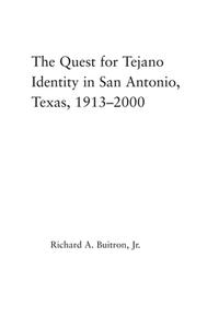 The Quest For Tejano Identity In San Antonio, Texas, 1913-2000 di Richard Buitron edito da Taylor & Francis Ltd