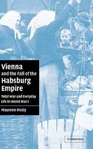 Vienna and the Fall of the Habsburg Empire di Maureen Healy edito da Cambridge University Press