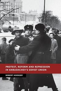Protest, Reform and Repression in Khrushchev's Soviet Union di Robert Hornsby edito da Cambridge University Press