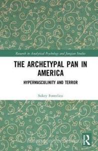 The Archetypal Pan in America di Sukey (Pacifica Graduate Institute Fontelieu edito da Taylor & Francis Ltd
