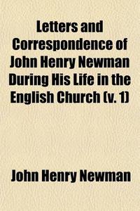 Letters And Correspondence Of John Henry di John Henry Newman edito da General Books