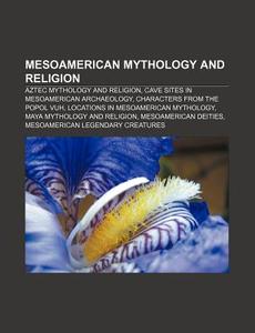 Mesoamerican Mythology And Religion: May di Books Group edito da Books LLC, Wiki Series