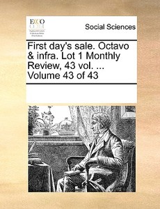 First Day's Sale. Octavo & Infra. Lot 1 Monthly Review, 43 Vol. ... Volume 43 Of 43 di Multiple Contributors edito da Gale Ecco, Print Editions