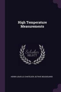 High Temperature Measurements di Henri Louis Le Chatelier, Octave Boudouard edito da CHIZINE PUBN