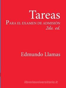 Tareas para el examen de admisiÑn 2da. Ed. di Edmundo Llamas Alba edito da Lulu.com
