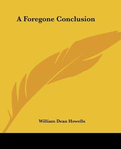 A Foregone Conclusion di William Dean Howells edito da Kessinger Publishing Co