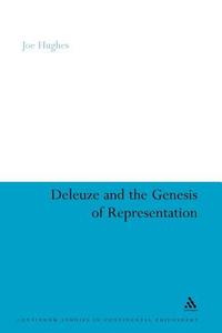 Deleuze and the Genesis of Representation di Joe Hughes edito da CONTINNUUM 3PL