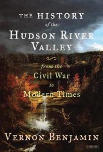 The History of the Hudson River Valley: From the Civil War to Modern Times di Vernon Benjamin edito da OVERLOOK PR