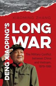 Deng Xiaoping's Long War: The Military Conflict Between China and Vietnam, 1979-1991 di Xiaoming Zhang edito da UNIV OF NORTH CAROLINA PR