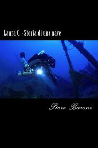 Laura C. - Storia Di Una Nave di Piero Baroni edito da Createspace