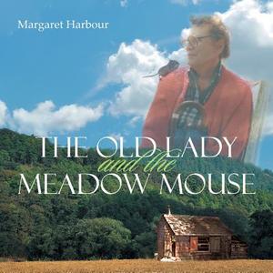 The Old Lady And The Meadow Mouse di Margaret Harbour edito da Xlibris