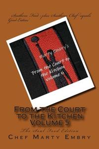 From the Court to the Kitchen Volume 5: The Soul Food Edition di Chef Marty Embry edito da Createspace