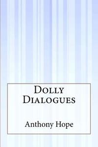 Dolly Dialogues di Anthony Hope edito da Createspace