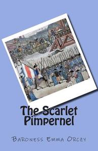 The Scarlet Pimpernel di Baroness Emma Orczy edito da Createspace