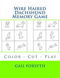 Wire Haired Dachshund Memory Game: Color - Cut - Play di Gail Forsyth edito da Createspace