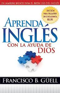 Aprenda Ingles Con La Ayuda de Dios: Un Manual Basico Para El Buen USO del Ingles di Francisco Guell edito da CASA CREACION