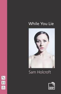 While You Lie di Sam Holcroft edito da Nick Hern Books
