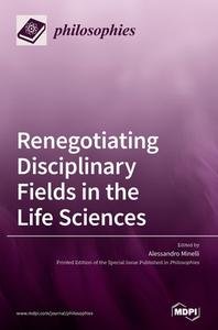 Renegotiating Disciplinary Fields in the Life Sciences di ALESSANDRO MINELLI edito da MDPI AG